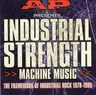Industrial Strength Machine Music